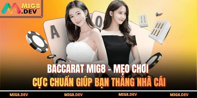 Baccarat MIG8 – Mẹo Chơi Cực Chuẩn Giúp Bạn Thắng Nhà Cái 1 Baccarat MIG8
