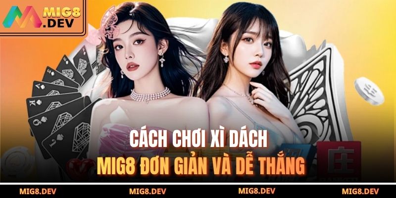 Cách chơi xì dách MIG8 đơn giản và dễ thắng