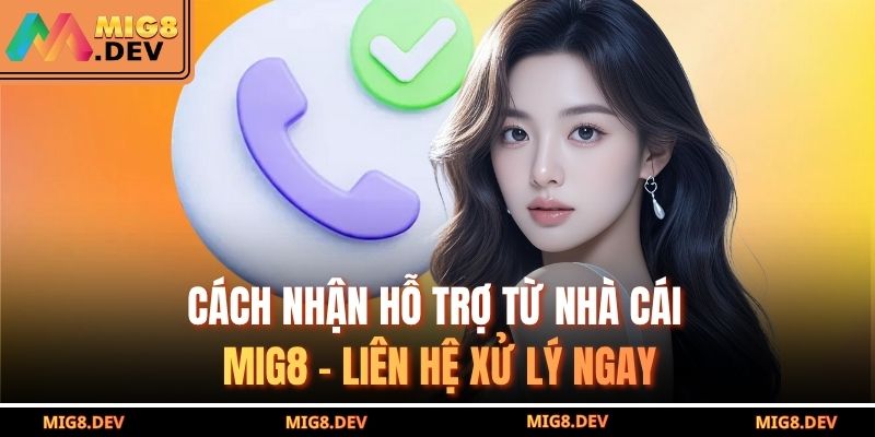 Cách Nhận Hỗ Trợ Từ Nhà Cái MIG8 – Xử Lý Ngay Khi Lỗi 1 cách nhận hỗ trợ từ nhà cái