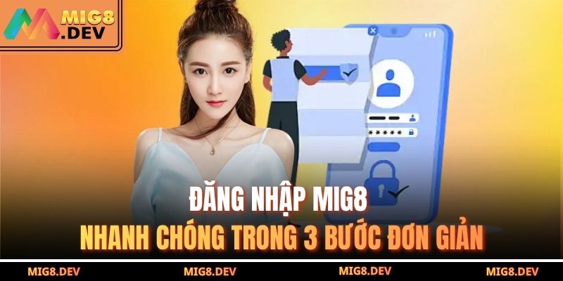Đăng nhập MIG8 nhanh chóng trong 3 bước đơn giản