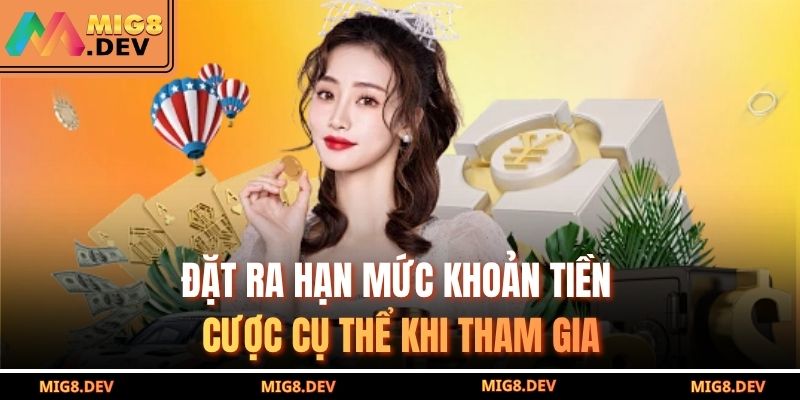 Đặt ra hạn mức khoản tiền cược cụ thể khi tham gia