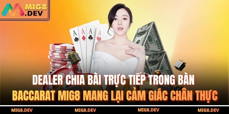 Baccarat MIG8 – Mẹo Chơi Cực Chuẩn Giúp Bạn Thắng Nhà Cái 3 Dealer chia bài trực tiếp trong bàn Baccarat MIG8 mang lại cảm giác chân thực