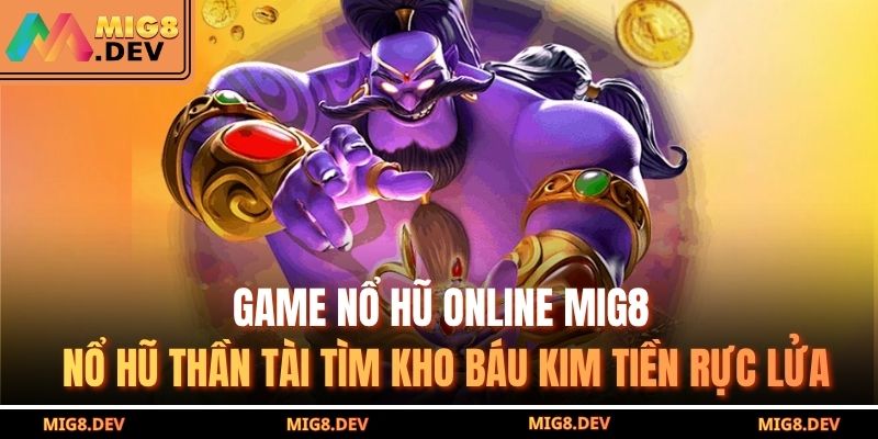 Game nổ hũ online MIG8 Nổ hũ Thần Tài tìm kho báu kim tiền rực lửa