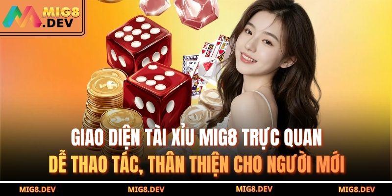 Giao diện tài xỉu MIG8 trực quan, dễ thao tác, thân thiện cho người mới