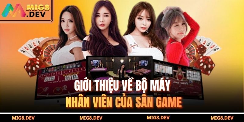 Giới thiệu về bộ máy nhân viên của sân game