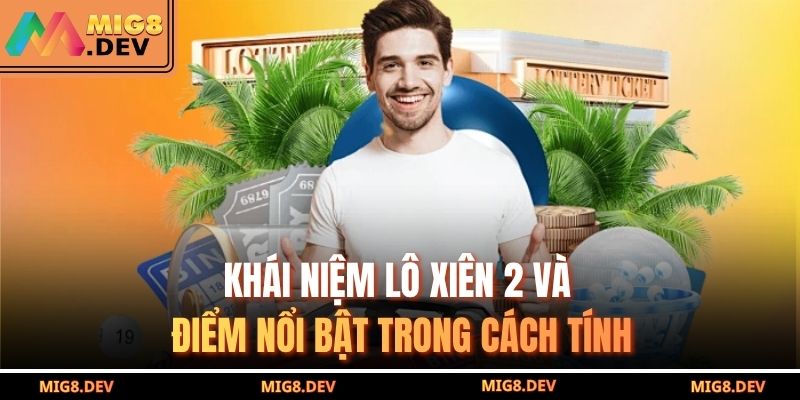 Khái niệm lô xiên 2 và điểm nổi bật trong cách tính