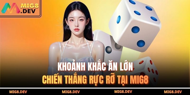 Khoảnh khắc ăn lớn – chiến thắng rực rỡ tại MIG8.