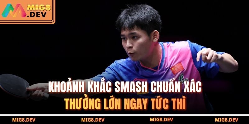 Khoảnh khắc smash chuẩn xác – Thưởng lớn ngay tức thì