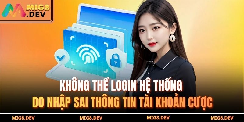 Không thể login hệ thống do nhập sai thông tin tài khoản cược