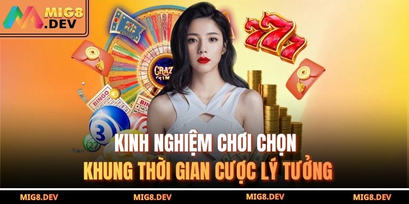Kinh nghiệm chơi chọn khung thời gian cược lý tưởng