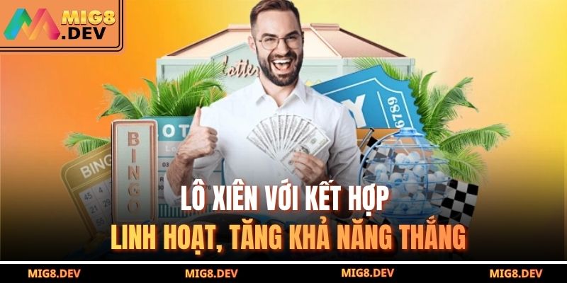 Lô xiên với kết hợp linh hoạt, tăng khả năng thắng