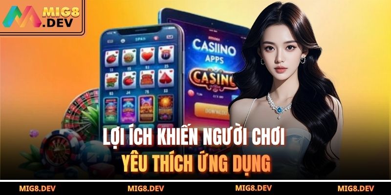 Lợi ích khiến người chơi yêu thích ứng dụng 