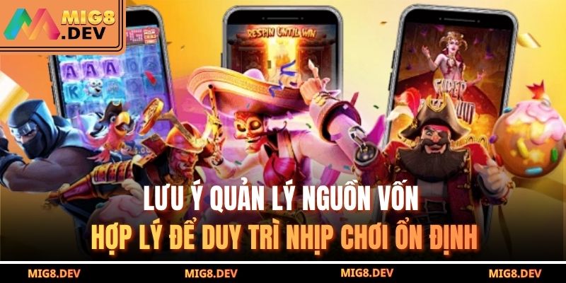 Lưu ý quản lý nguồn vốn hợp lý để duy trì nhịp chơi ổn định