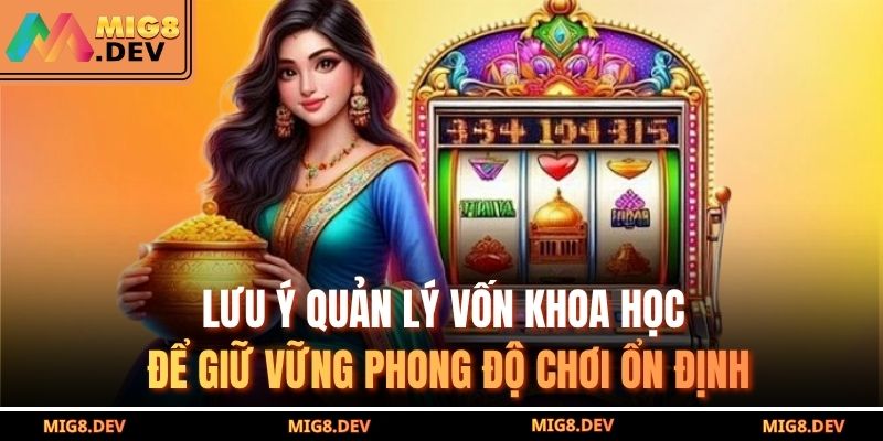 Nổ hũ đổi thưởng – Chạm tay thần tài tại MIG8 đầy bùng nổ 4 Lưu ý quản lý vốn khoa học để giữ vững phong độ chơi ổn định