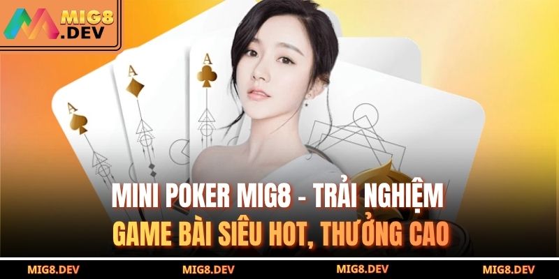 Mini Poker MIG8 – Trải Nghiệm Game Bài Siêu Hot, Thưởng Cao 1 Mini Poker MIG8