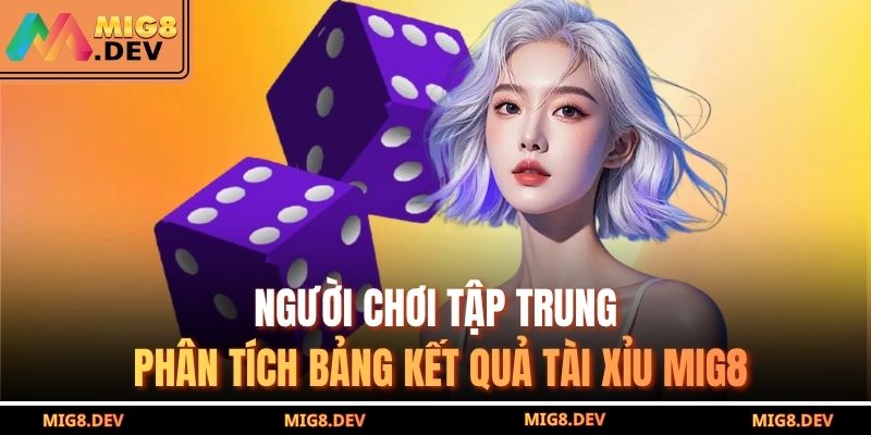 Người chơi tập trung phân tích bảng kết quả tài xỉu MIG8
