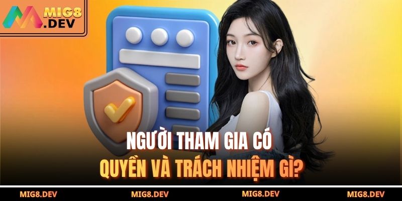 Người tham gia có quyền và trách nhiệm gì?