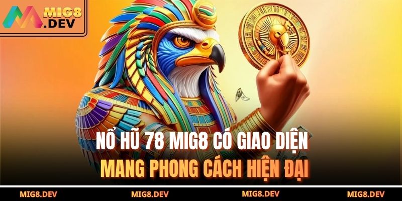 Nổ hũ 78 MIG8 có giao diện mang phong cách hiện đại