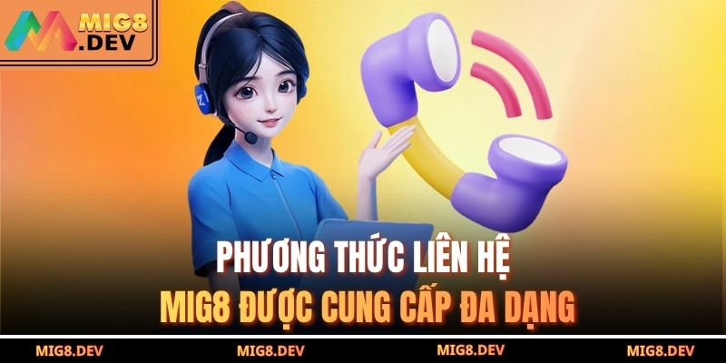 Phương Thức Liên Hệ MIG8 1 Phương thức liên hệ MIG8 được cung cấp đa dạng