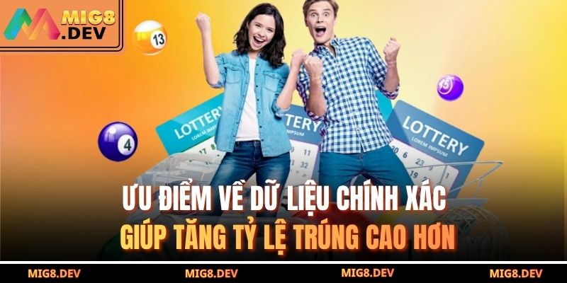 Ưu điểm về dữ liệu chính xác giúp tăng tỷ lệ trúng cao hơn
